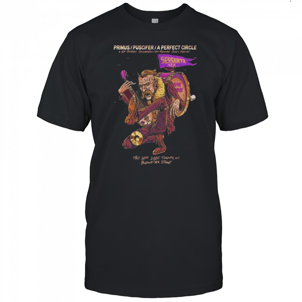 Primus Puscifer A Perfect Circle Sessanta V 2.0 May 22 2025 Toronto ON Budweiser Stage A 61st Birthday Celebration t-shirt