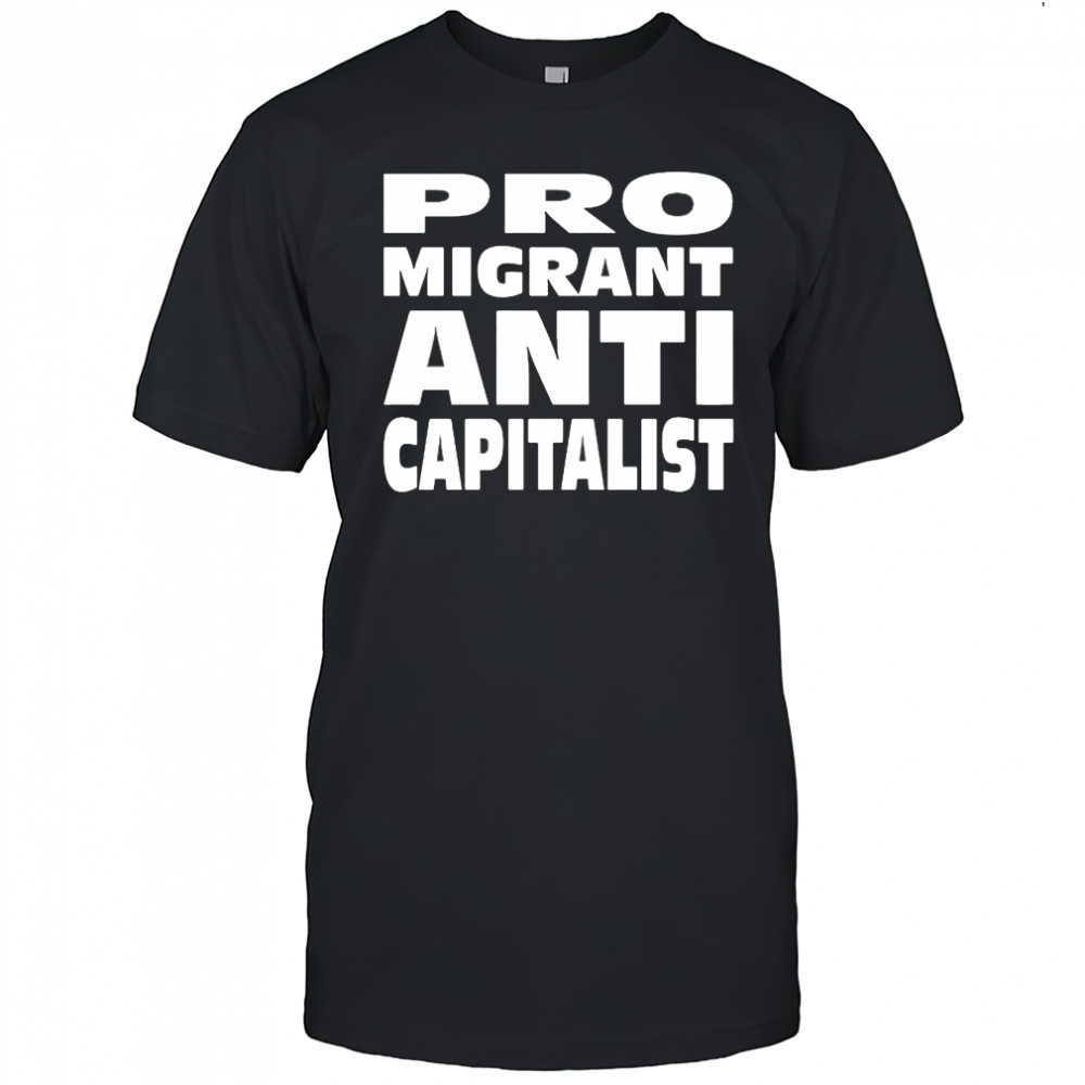 Pro Migrant Anti Capitalist T-Shirt