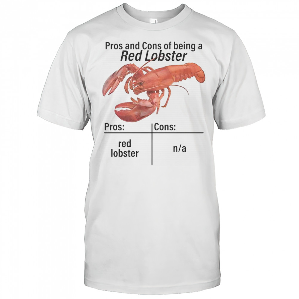 Pros And Cons Of Being A Red Lobster T-Shirt