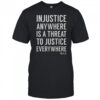 Proud Activist Merch Injustice Anywhere Is A Threat To Justice Everywhere T-Shirt