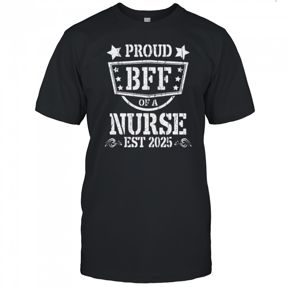 Proud BFF Of A New Nurse Est 2025 Nursing Graduate T-Shirt
