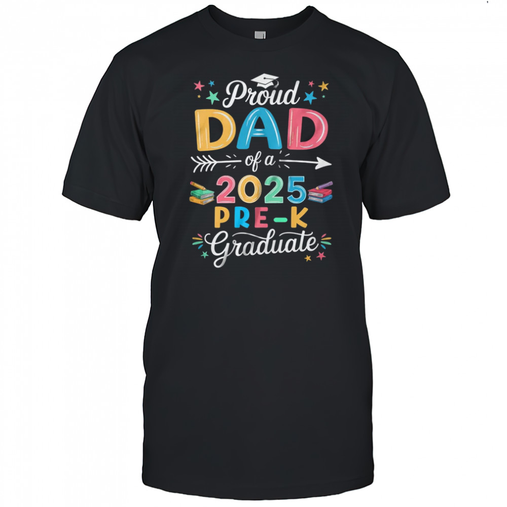 Proud Dad Of A Class Of 2025 Pre-K Graduate shirt