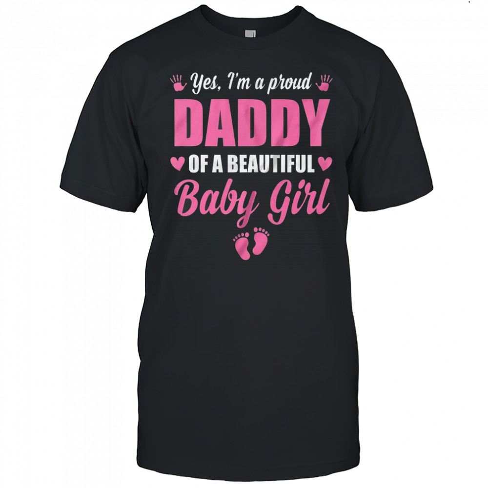 Proud Daddy Of A Beautiful Girl Father's Day New Dad shirt