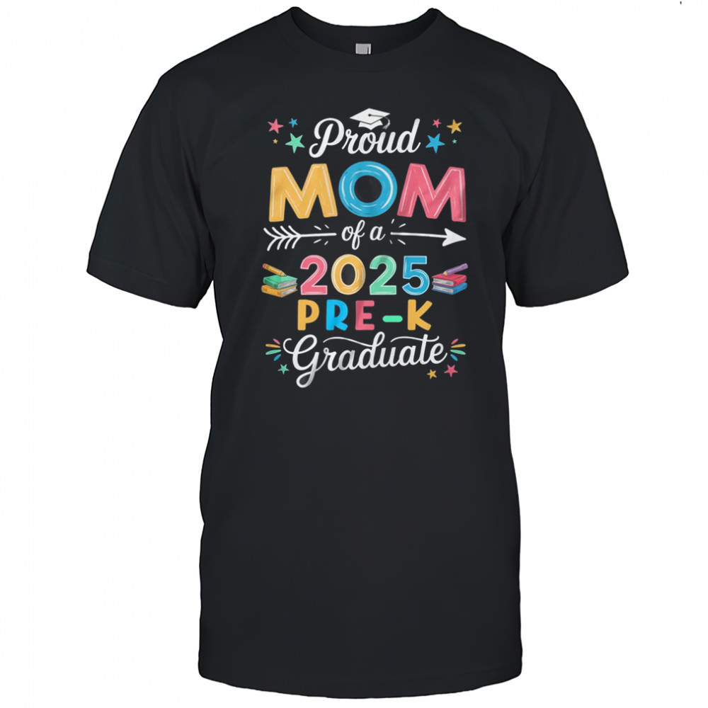 Proud Mom Of A Class Of 2025 Pre-K Graduate shirt