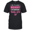 Proud Mommy Of A Beautiful Girl Mother's Day New Mom shirt