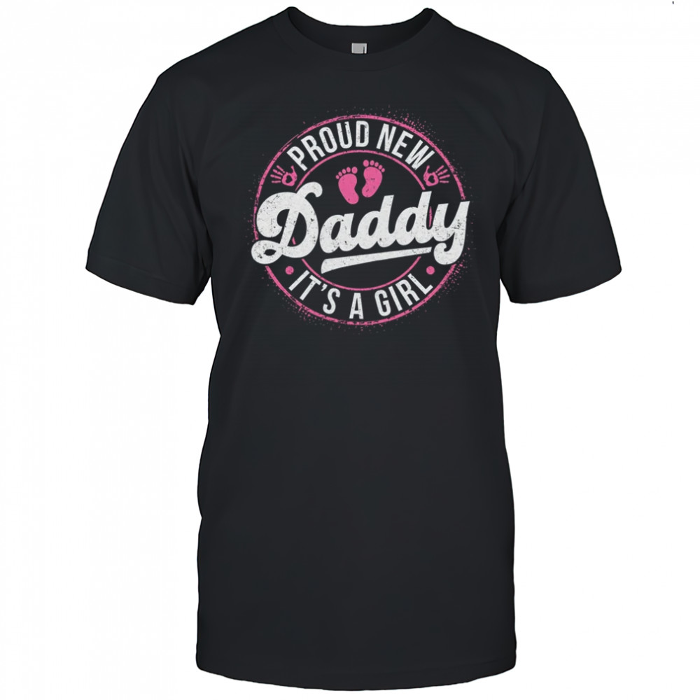 Proud New Daddy It's A Girl Dad To Be Gifts 1st Time Father shirt