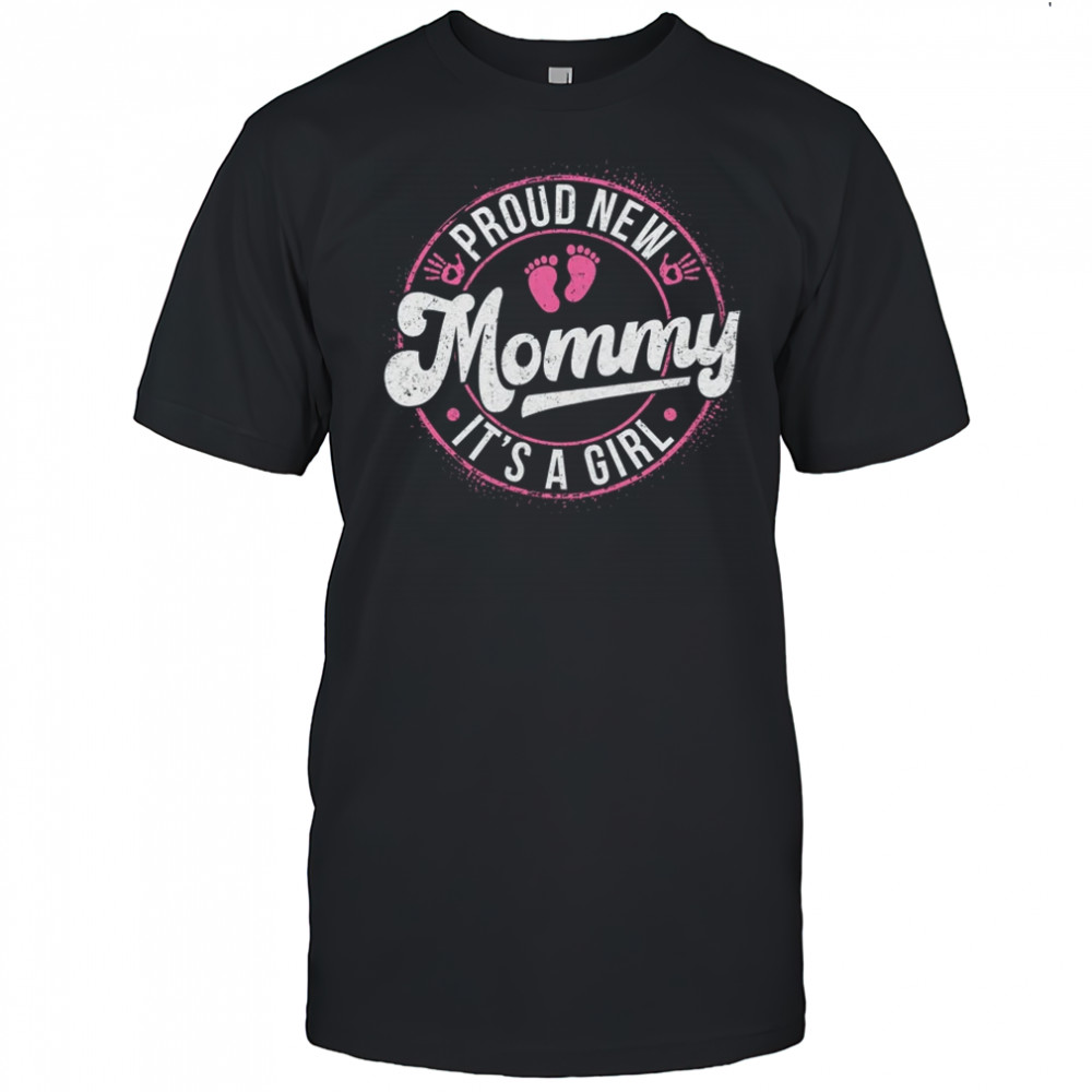 Proud New Mommy It's A Girl Mom To Be Gifts 1st Time Mother shirt