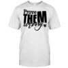 Prove THEM wrong shirt