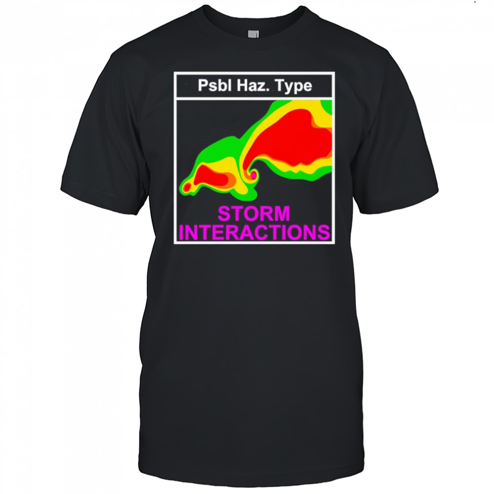 Psbl Haz Type Storm Interactions shirt