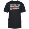 Put your fucking phones away we came here to dance shirt