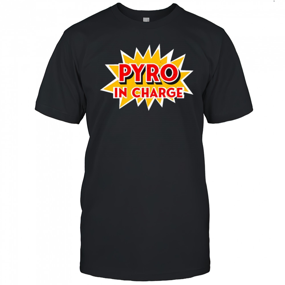 Pyro in Charge shirt