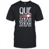 Que Syrah Syrah shirt