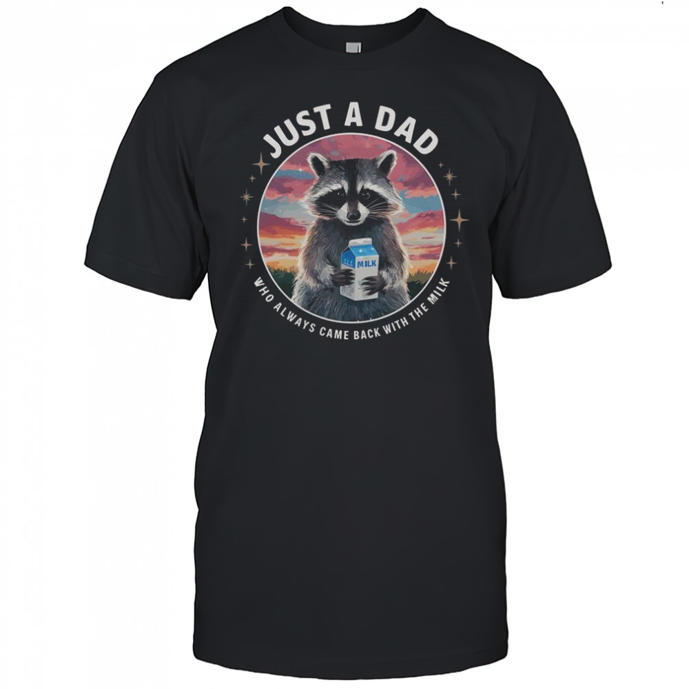 Raccoon Just Dad Who Always Came Back With Milk T-Shirt