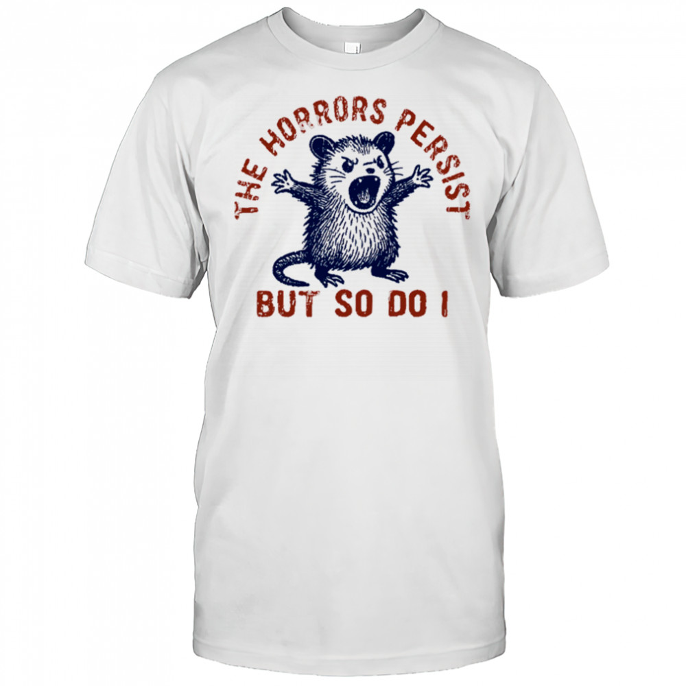 Raccoon The Horrors Persist SVG PNG, The Horrors Persist But So Do I shirt