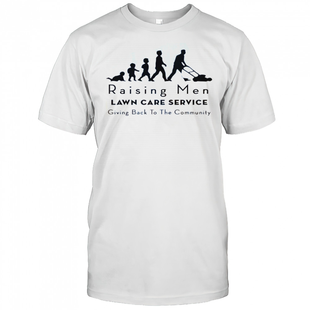 Raising Men Lawn Care Service Giving Back To The Community T-Shirt