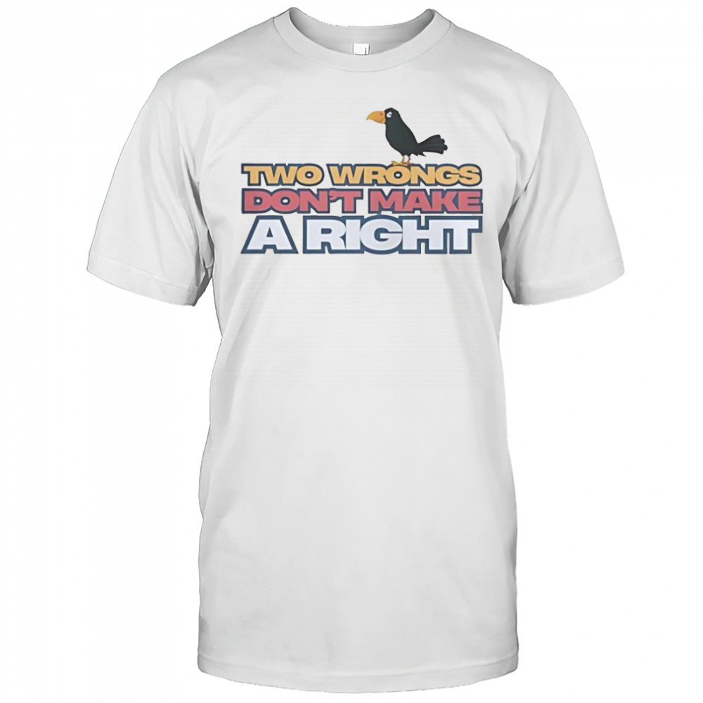 Raven Two Wrongs Don’t Make A Right T-Shirt