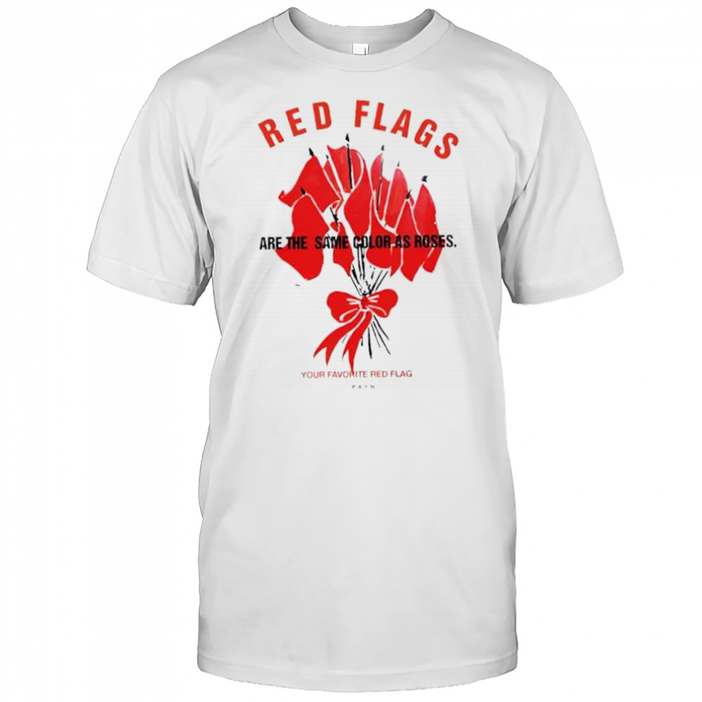 Red flags are the same color as roses shirt