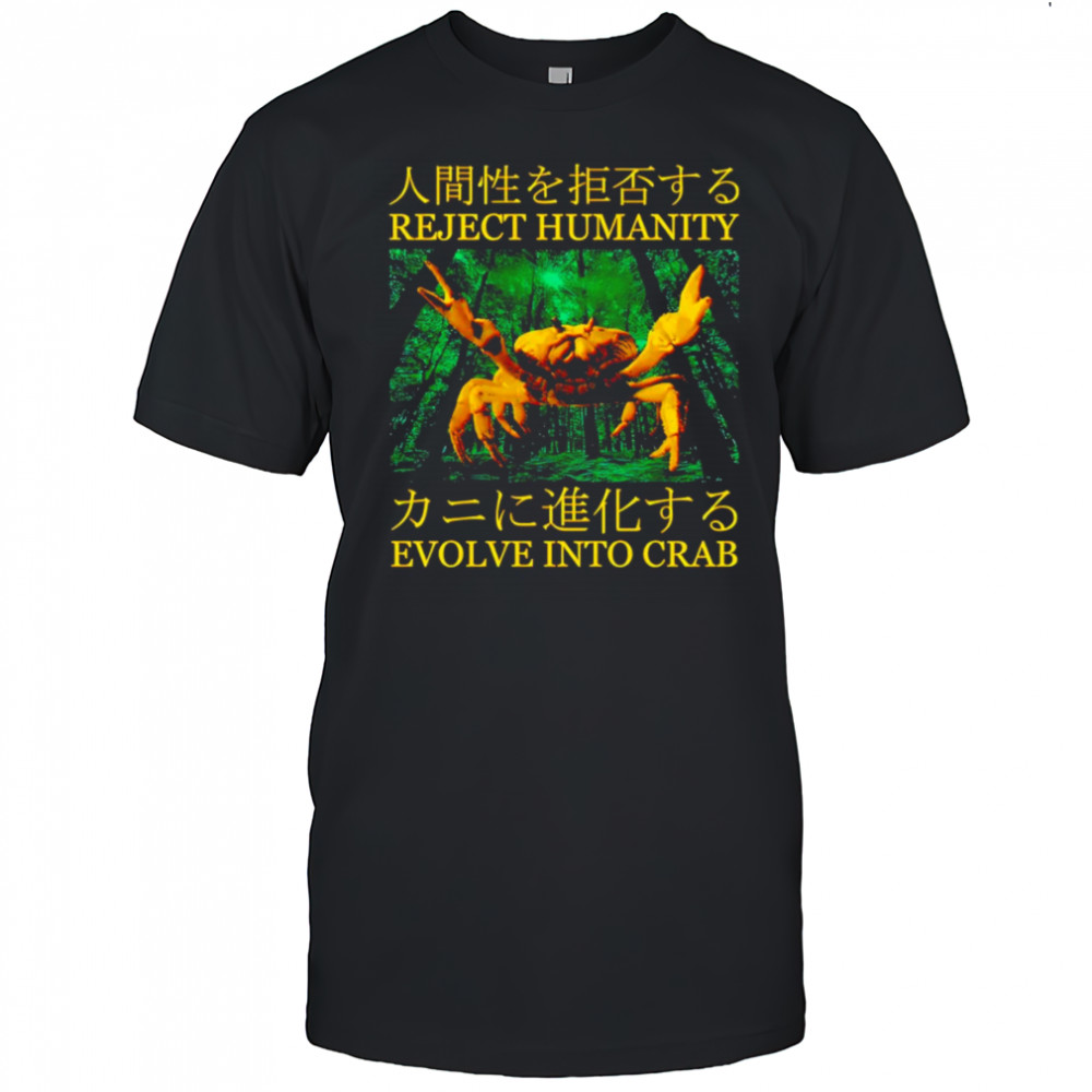 Reject humanity evolve into crab shirt