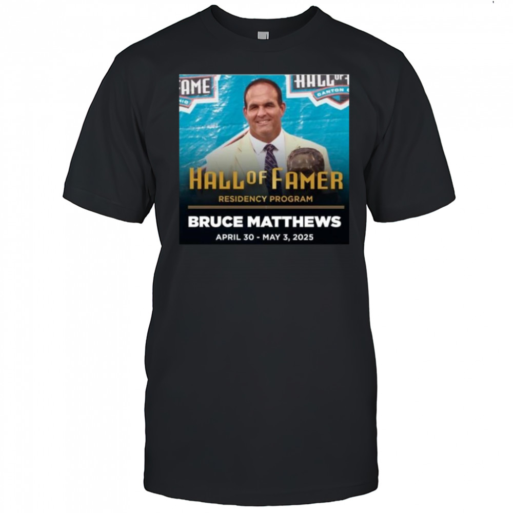 Residency Program Bruce Matthews Pro Football Hall Of Famer April 30 May 3 2025 Shirt