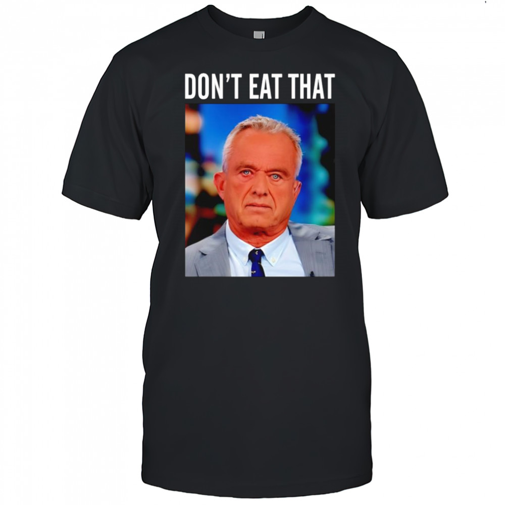 Rfk Jr don’t eat that shirt