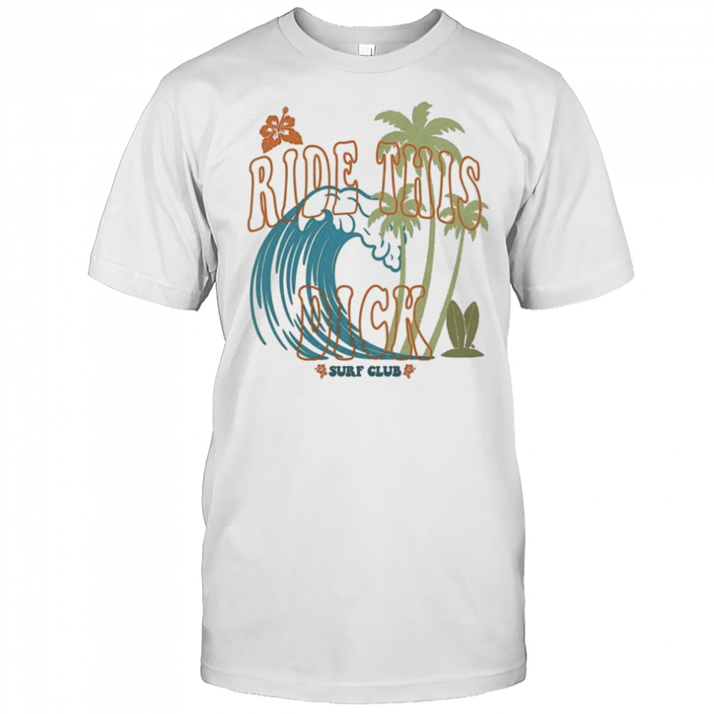 Ride This Dick Surfer Club T-Shirt