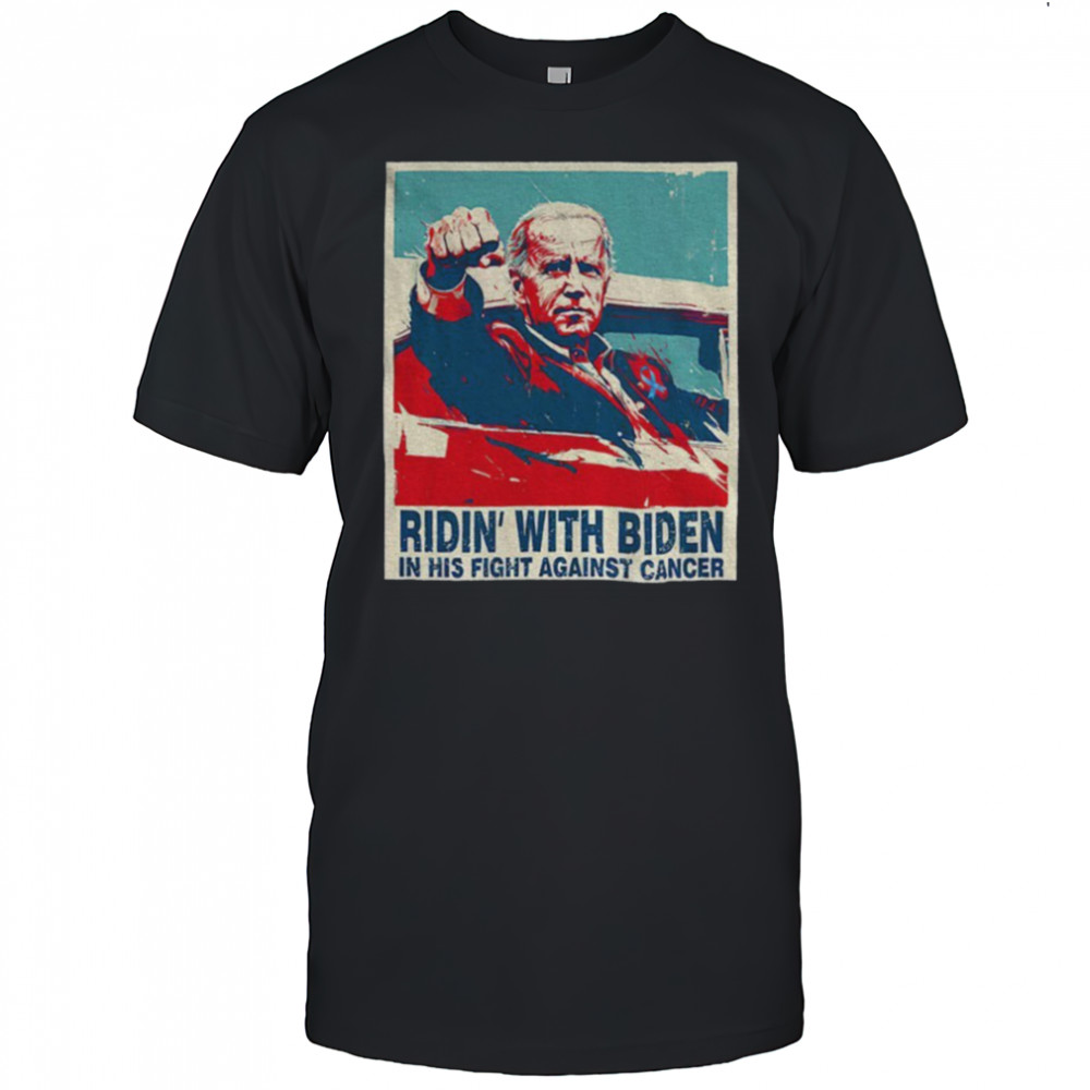 Ridin WIth Biden on His Fight Against Cancer shirt