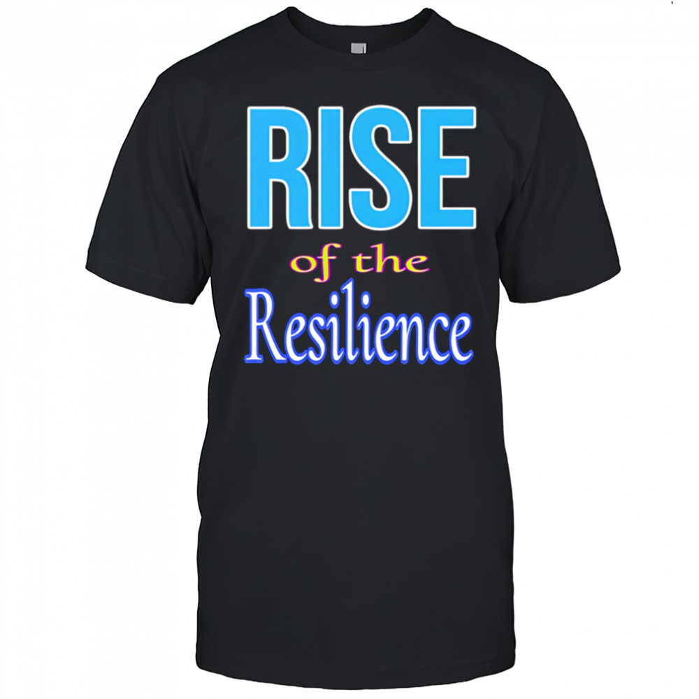 Rise of the resilience shirt