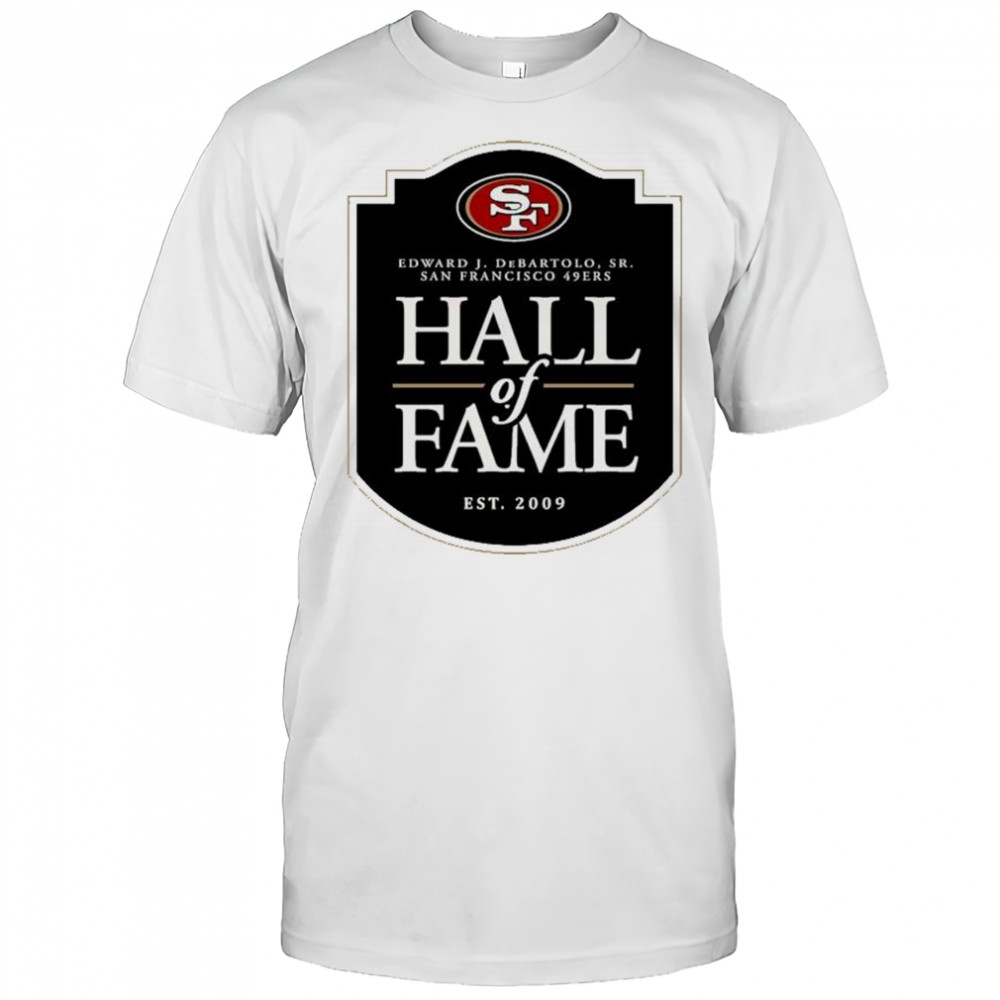 San Francisco 49ers Hall of Fame Edward J. DeBartolo Sr. est. 2009 logo t-shirt