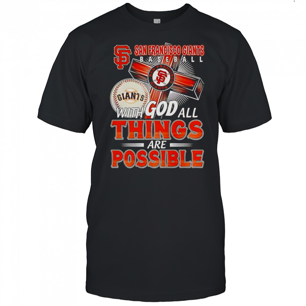 San Francisco Giants With God All Things Are Possible T-Shirt