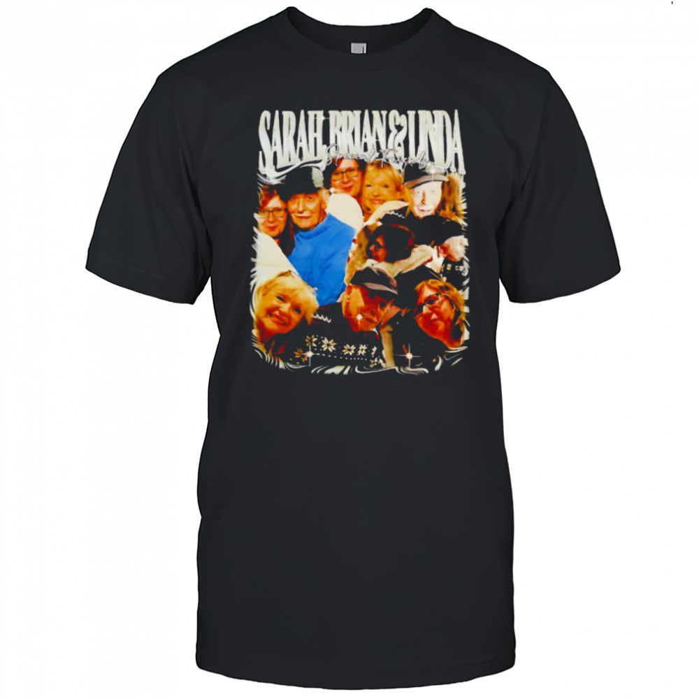 Sarah Brian and Linda special friends shirt