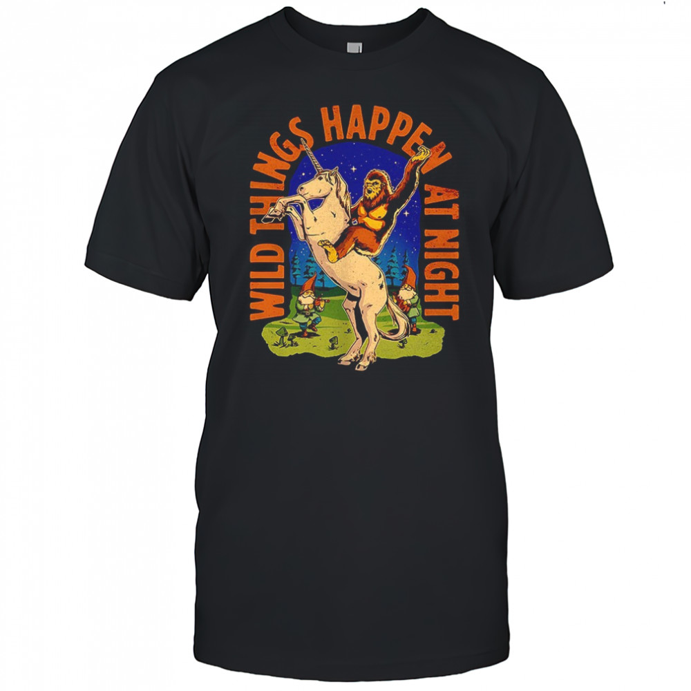 Sasquatch riding a unicorn wild things happen at night shirt