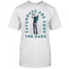 Saturdays are fore the dads golf shirt