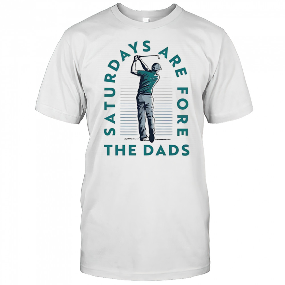 Saturdays are fore the dads golf shirt