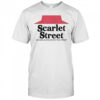 Scarlet Street No One Outscarlets The Street T-Shirt