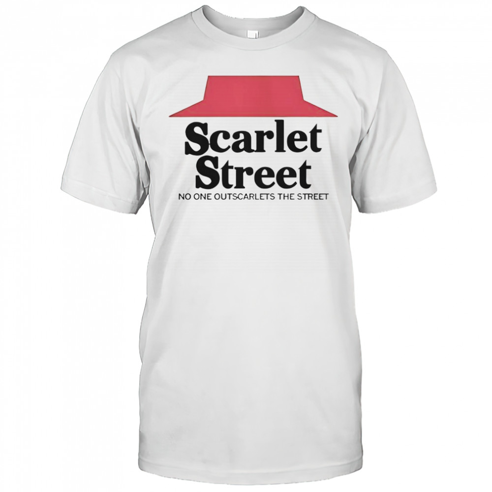 Scarlet Street No One Outscarlets The Street T-Shirt
