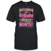 September Is My Birthday Yes The Whole Month For Women Girls shirt