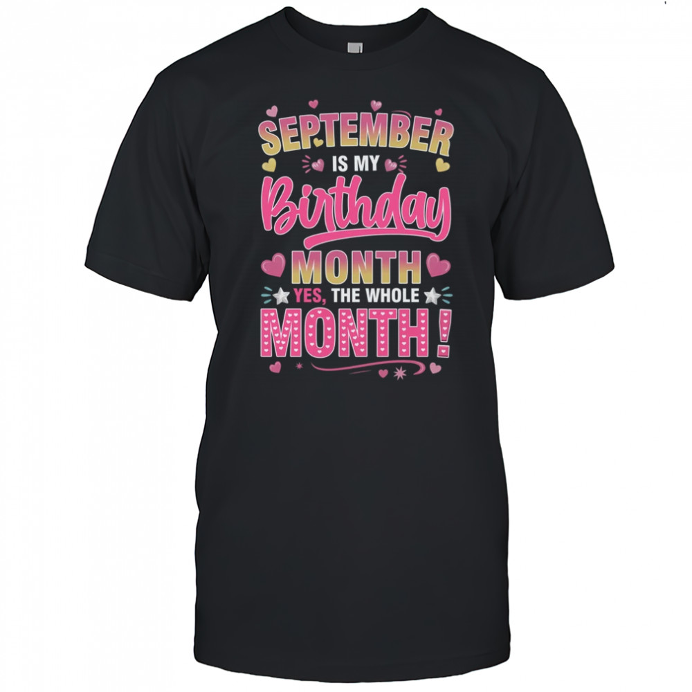 September Is My Birthday Yes The Whole Month For Women Girls shirt