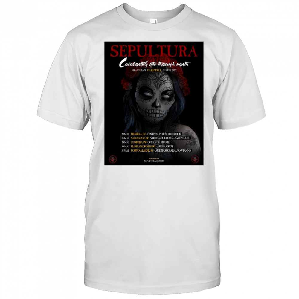 Sepultura Celebrating Life Through Death Brazilian Farewell Tour 2025 May 23 – 31 Poster t-shirt Sepultura Celebrating Life Through Death Brazilian Farewell Tour 2025 May 23 – 31 Poster t-shirt