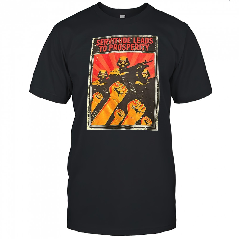 Servitude leads to prosperity shirt