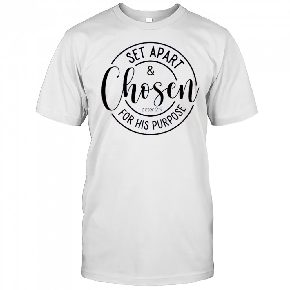 Set Apart And Chosen For His Purpose 1 Peter 2 9 T-Shirt