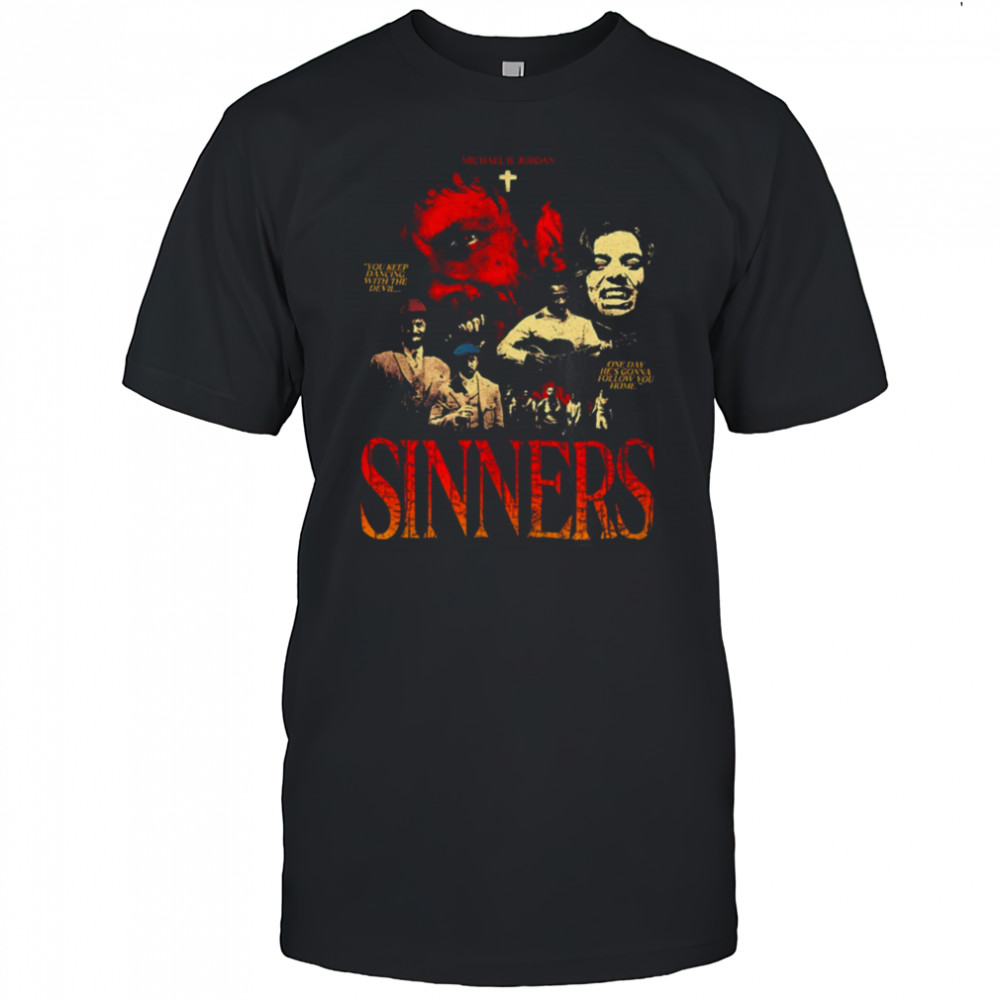 Sinners Michael B Jordan you keep dancing with the devil one day he’s gonna follow you home shirt Sinners Michael B Jordan you keep dancing with the devil one day he’s gonna follow you home shirt