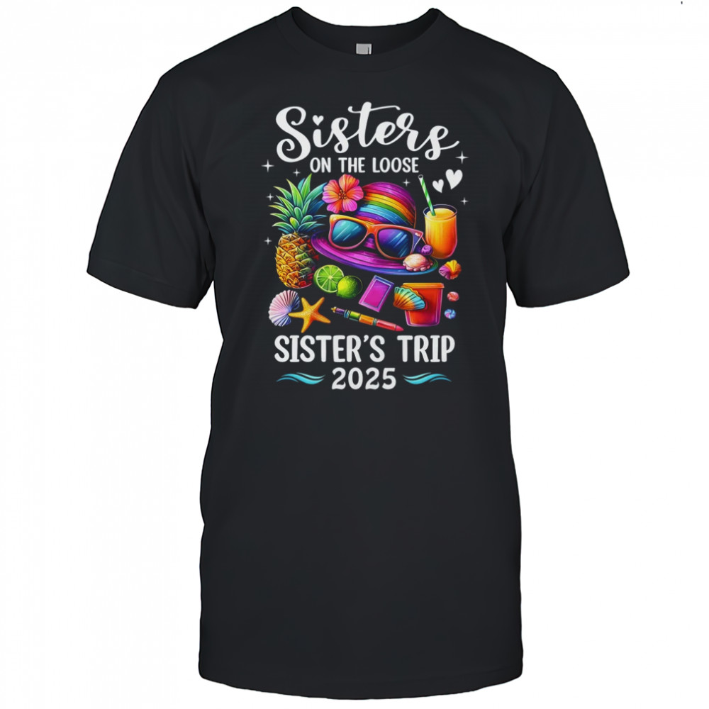 Sisters Trip 2025 Summer Cute Sister's On The Loose 2025 shirt