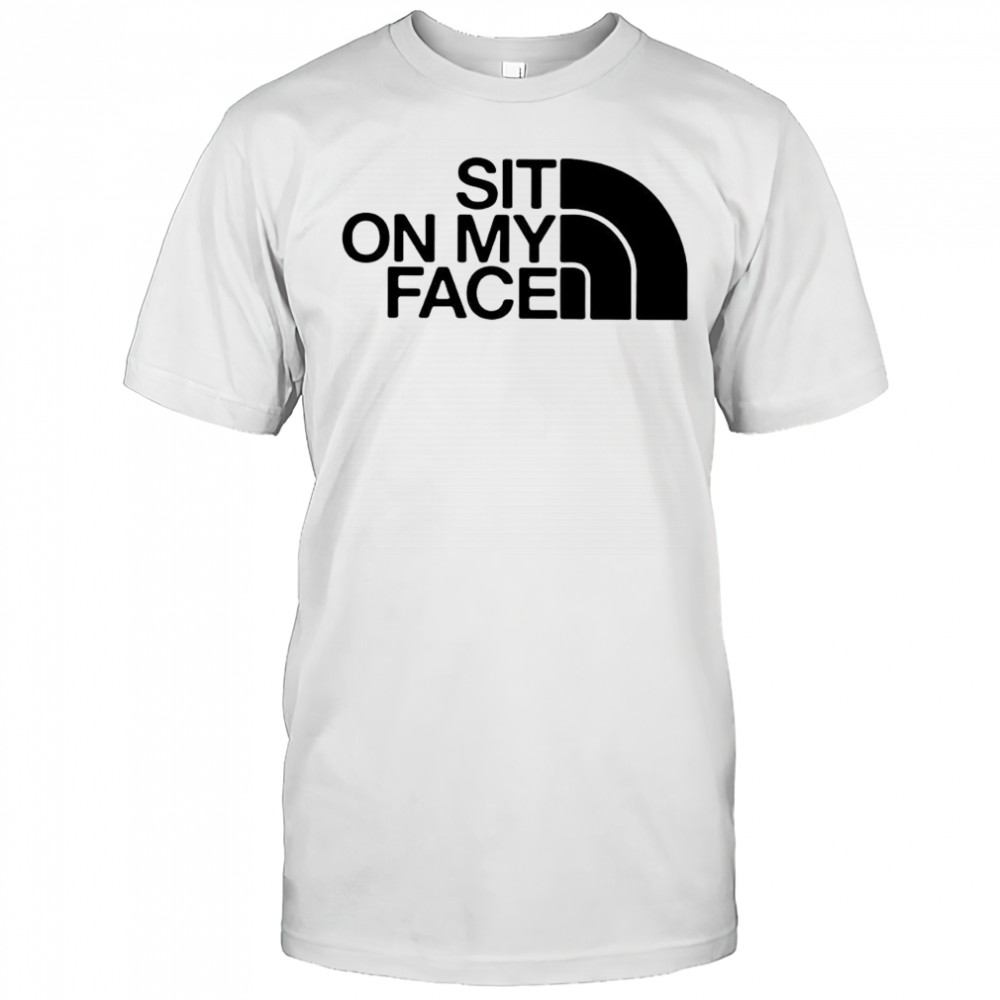 Sit on my face The North Face logo shirt