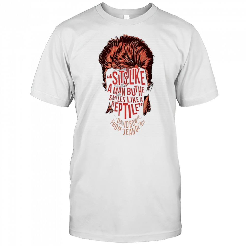 Sits Like A Man But He Smiles Like A Are David Bowie From Eugenie face shirt