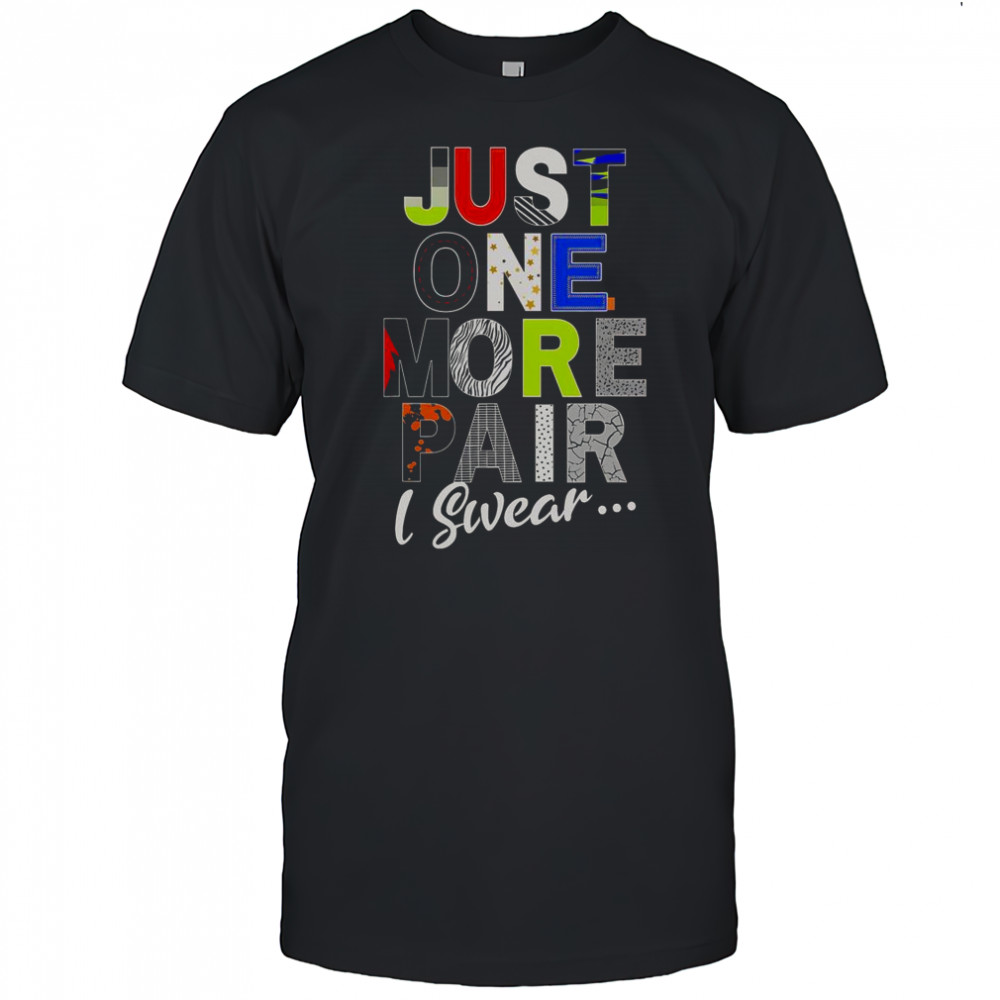 Sneaker Head Just One More Pair I Swear T-Shirt