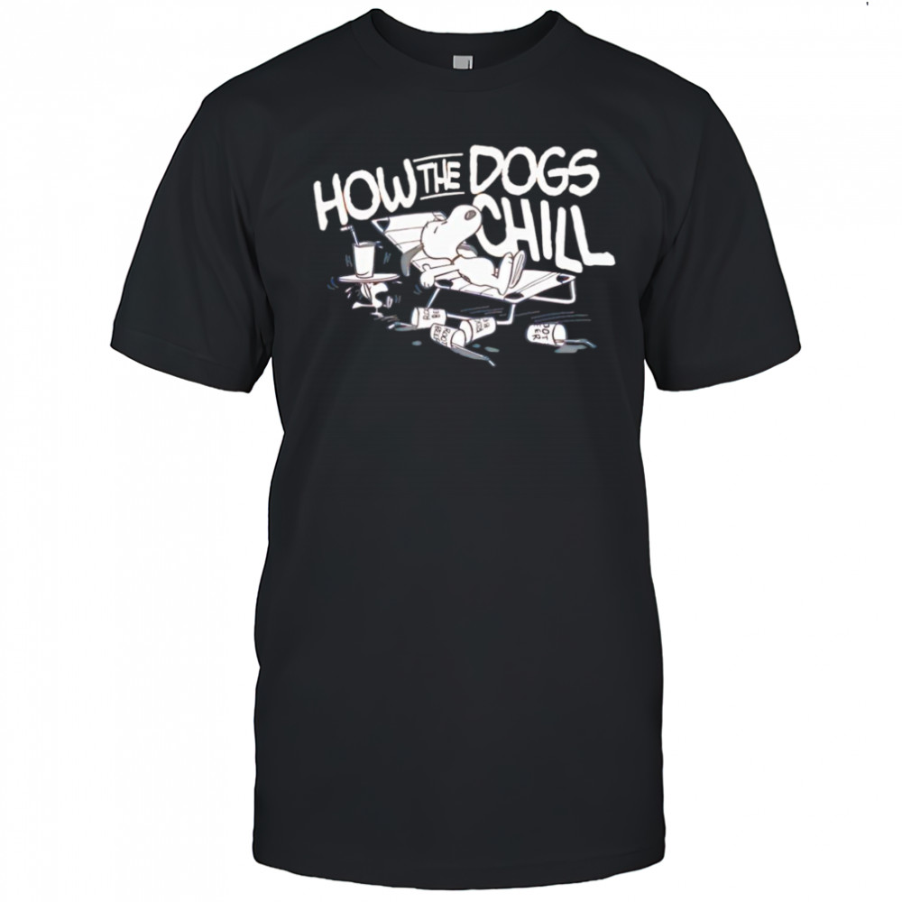 Snoopy how the dogs chill shirt