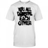 Soft Spine Lyric You All Deserve Each Other shirt