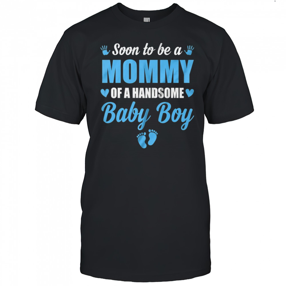 Soon To Be A Mommy Of A Handsome Baby Boy Announcement shirt
