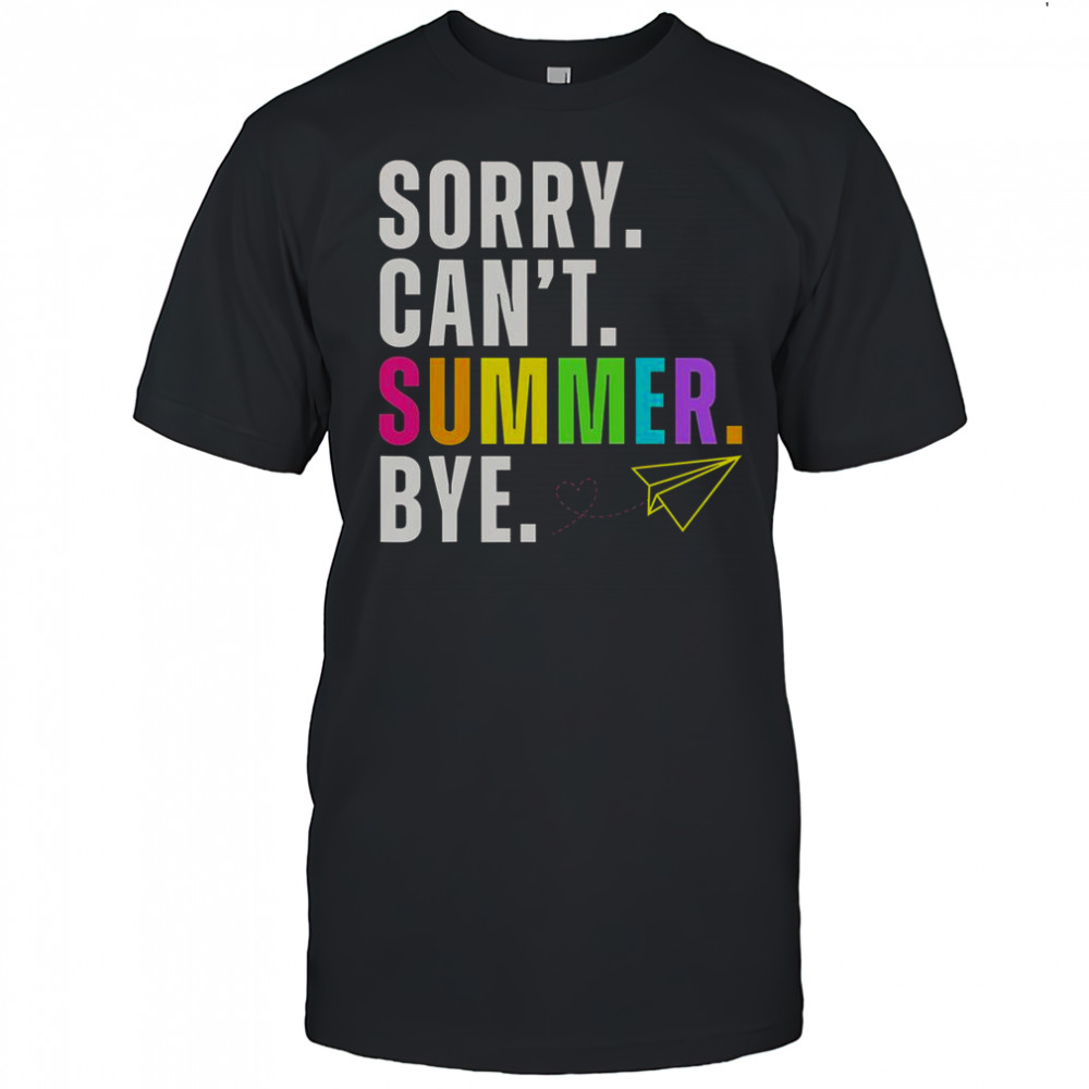 Sorry Can’t Summer Bye Teacher Last Day Of School T-Shirt