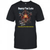 Sorry I’m Late Gain Access To A Safe Abortion I Was Helping Someone t-shirt